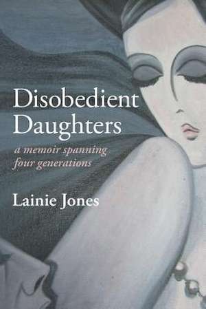 Disobedient Daughters de Lainie Jones