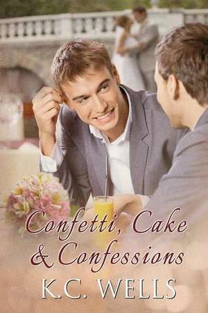 Confetti, Cake & Confessions de K. C. Wells