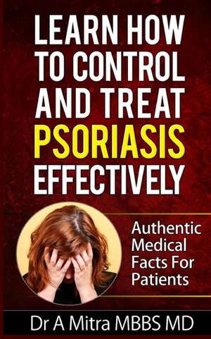 Learn How to Control & Treat Psoriasis Effectively de Dr a. Mitra Mbbs MD