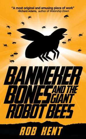 Banneker Bones and the Giant Robot Bees de Robert Kent