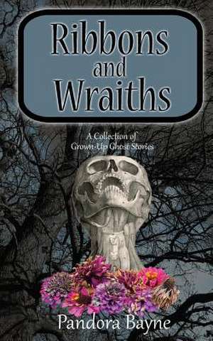 Ribbons and Wraiths de Pandora Bayne