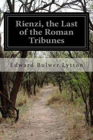 Rienzi, the Last of the Roman Tribunes de Bulwer Lytton, Edward