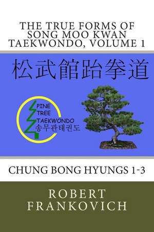 The True Forms of Song Moo Kwan Taekwondo, Volume 1 de Robert Frankovich