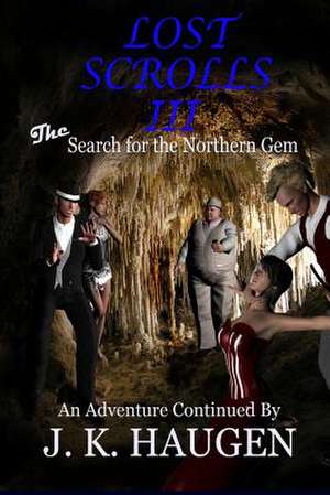 Lost Scrolls III, the Search for the Northern Gem de J. K. Haugen