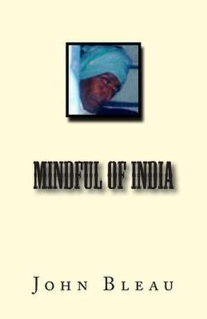 Mindful of India de John Bleau