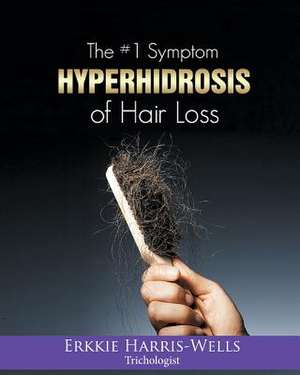 The #1 Symptom of Hair Loss Hyperhidrosis de Erkkie Harris-Wells