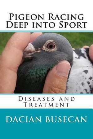 Pigeon Racing Deep Into Sport de Dacian Busecan