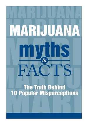 Marijuana Myths and Facts de Office of National Drug Control Policy