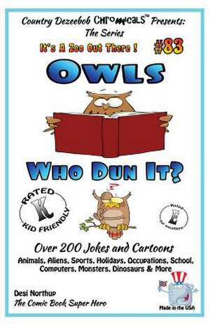 Owls Who Dun It? - Over 200 Jokes + Cartoons - Animals, Aliens, Sports, Holidays, Occupations, School, Computers, Monsters, Dinosaurs & More - In Blac de Desi Northup