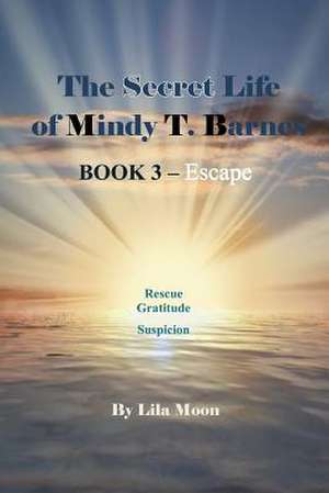 The Secret Life of Mindy T. Barnes - Book 3 - Escape de Lila Moon