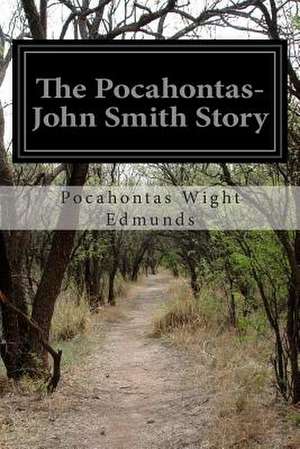 The Pocahontas-John Smith Story de Pocahontas Wight Edmunds