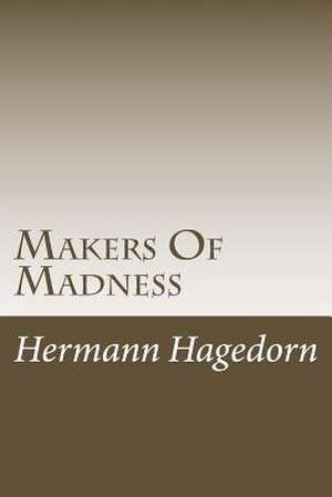 Makers of Madness de Hermann Hagedorn