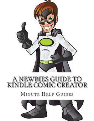 A Newbies Guide to Kindle Comic Creator de Minute Help Guides