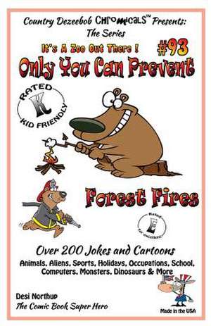 Only You Can Prevent Forest Fires - Over 200 Jokes + Cartoons - Animals, Aliens, Animals, Aliens, Sports, Holidays, Occupations, School, Computers, Mo de Desi Northup