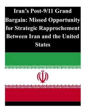 Iran's Post-9/11 Grand Bargain de U. S. Army Command and General Staff Col