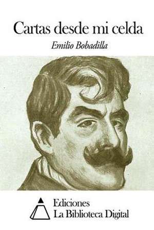 Cartas Desde Mi Celda de Emilio Bobadilla