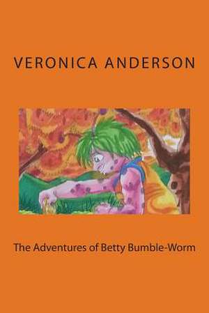 The Adventures of Betty Bumble-Worm de Veronica Lolonda Anderson