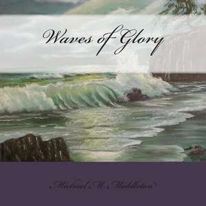 Waves of Glory de Michael M. Middleton