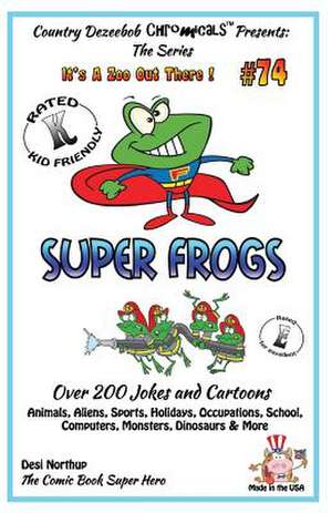 Super Frogs - Over 200 Jokes + Cartoons - Animals, Aliens, Sports, Holidays, Occupations, School, Computers, Monsters, Dinosaurs & More - In Black and de Desi Northup