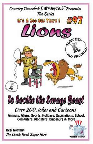 Lions - To Soothe the Savage Beast - Over 200 Jokes + Cartoons - Animals, Aliens Animals, Aliens, Sports, Holidays, Occupations, School, Computers, Mo de Desi Northup