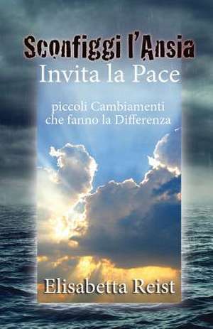 Sconfiggi L'Ansia E Invita La Pace de Elisabetta Reist