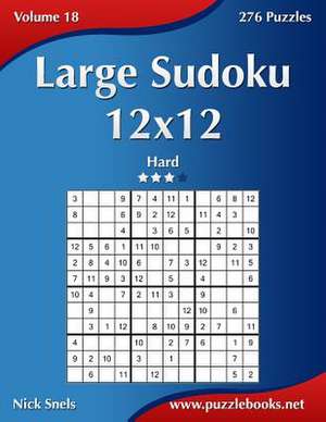 Large Sudoku 12x12 - Hard - Volume 18 - 276 Puzzles de Nick Snels