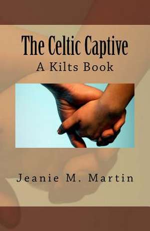 The Celtic Captive de Jeanie M. Martin