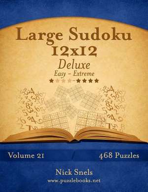 Large Sudoku 12x12 Deluxe - Easy to Extreme - Volume 21 - 468 Puzzles de Nick Snels