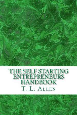 The Self Starting Entrepreneurs Handbook de T. L. Allen