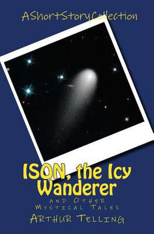 Ison, the Icy Wanderer de Arthur Telling