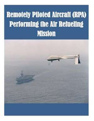 Remotely Piloted Aircraft (Rpa) Performing the Air Refueling Mission de Air Force Institute of Technology