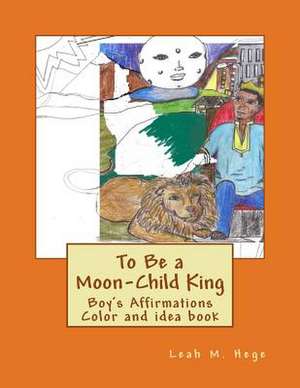 To Be a Moon-Child King de Leah M. Hege