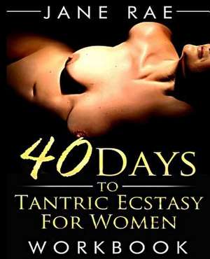 40 Days to Tantric Ecstasy for Women de Jane Rae