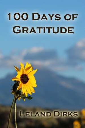 100 Days of Gratitude de Leland Dirks