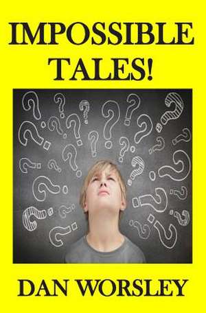 Impossible Tales! de Dan Worsley