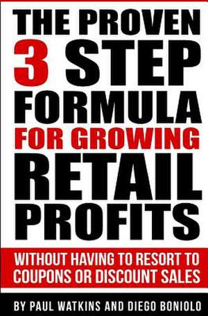 The Proven 3 Step Formula for Growing Retail Profits de Paul Watkins