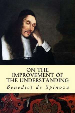 On the Improvement of the Understanding de Benedict de Spinoza