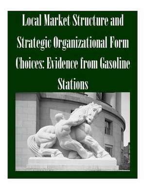 Local Market Structure and Strategic Organizational Form Choices de Federal Trade Commission