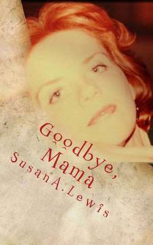 Goodbye, Mama de Susan a. Lewis