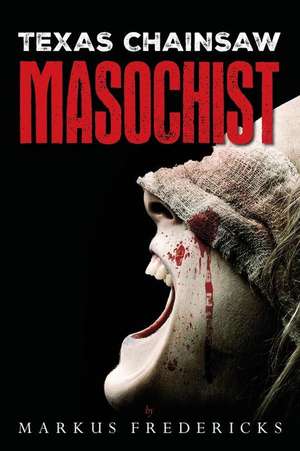 Texas Chainsaw Masochist de Markus Fredericks