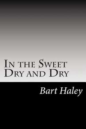 In the Sweet Dry and Dry de Bart Haley