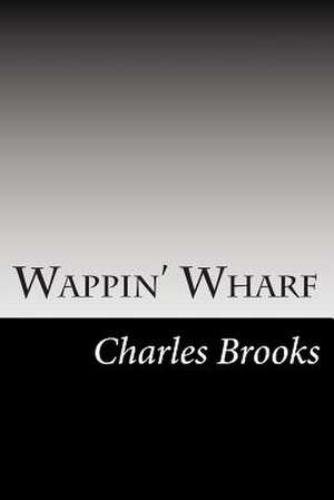 Wappin' Wharf de Charles S. Brooks