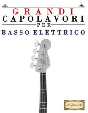 Grandi Capolavori Per Basso Elettrico de Easy Classical Masterworks