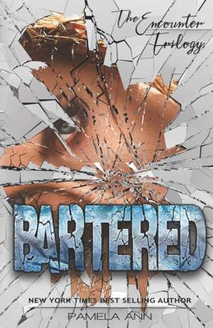 Bartered (the Encounter Trilogy) de Pamela Ann