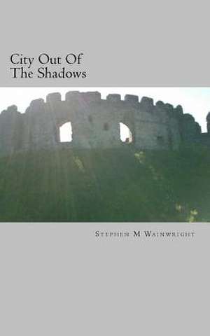 City Out of the Shadows de MR Stephen M. Wainwright