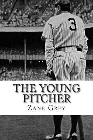 The Young Pitcher de Zane Grey