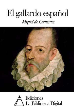 El Gallardo Espanol de Miguel De Cervantes