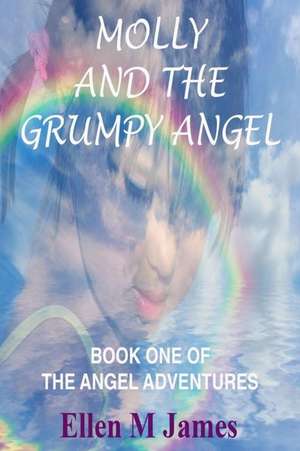 Molly and the Grumpy Angel de Ellen M. James