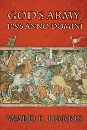 God's Army, 1096 Anno Domini de Ward E. Harris