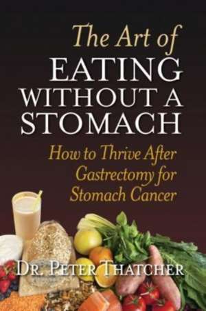 The Art of Eating Without a Stomach de Dr Peter G. Thatcher